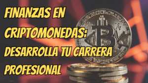 Lee más sobre el artículo Finanzas en Criptomonedas: Desarrolla tu carrera profesional