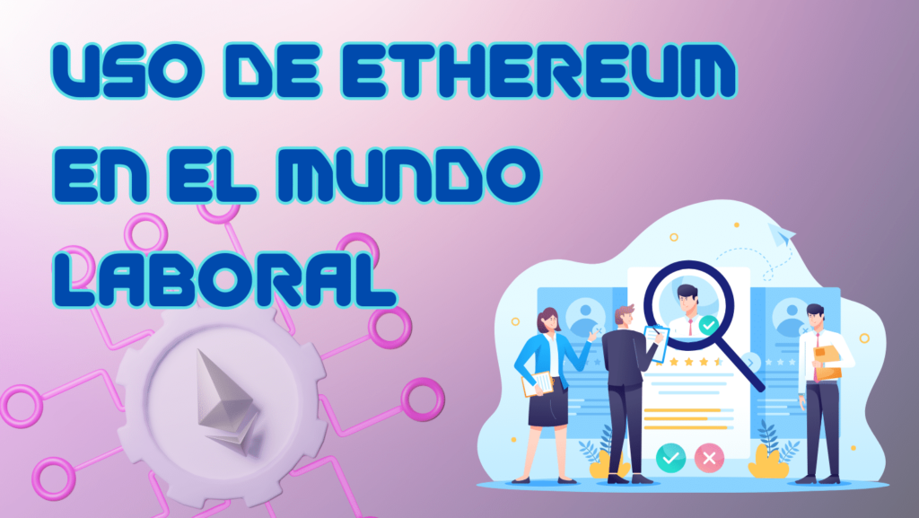 Usos de Ethereum en el mundo laboral