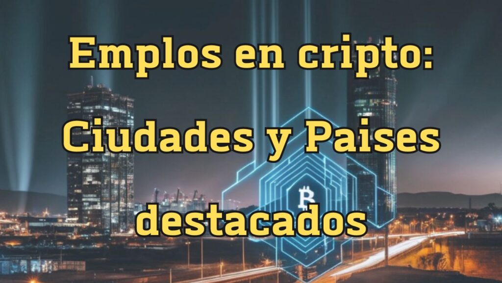 Emplos en cripto: Ciudades y Paises destacados