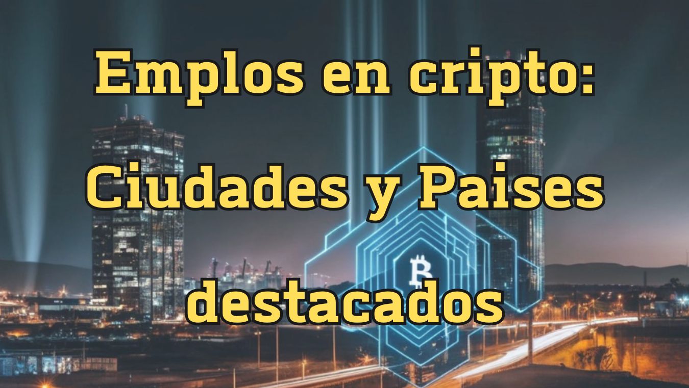 Lee más sobre el artículo Emplos en cripto: Ciudades y Paises destacados